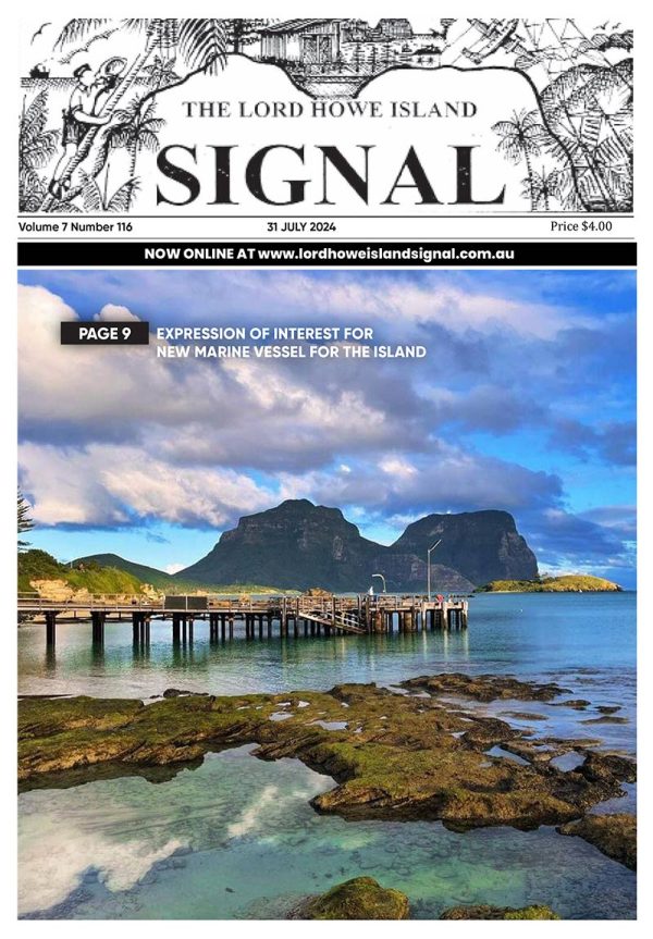 This is the front cover of the Lord Howe Island Signal for July 2024, Issue 116. It features an image which captures the stunning landscape of Lord Howe Island, featuring the prominent Mount Lidgbird and Mount Gower in the background and the jetty in the foreground. The Island's lush greenery, pristine beaches, and crystal-clear waters create a picturesque and serene environment.